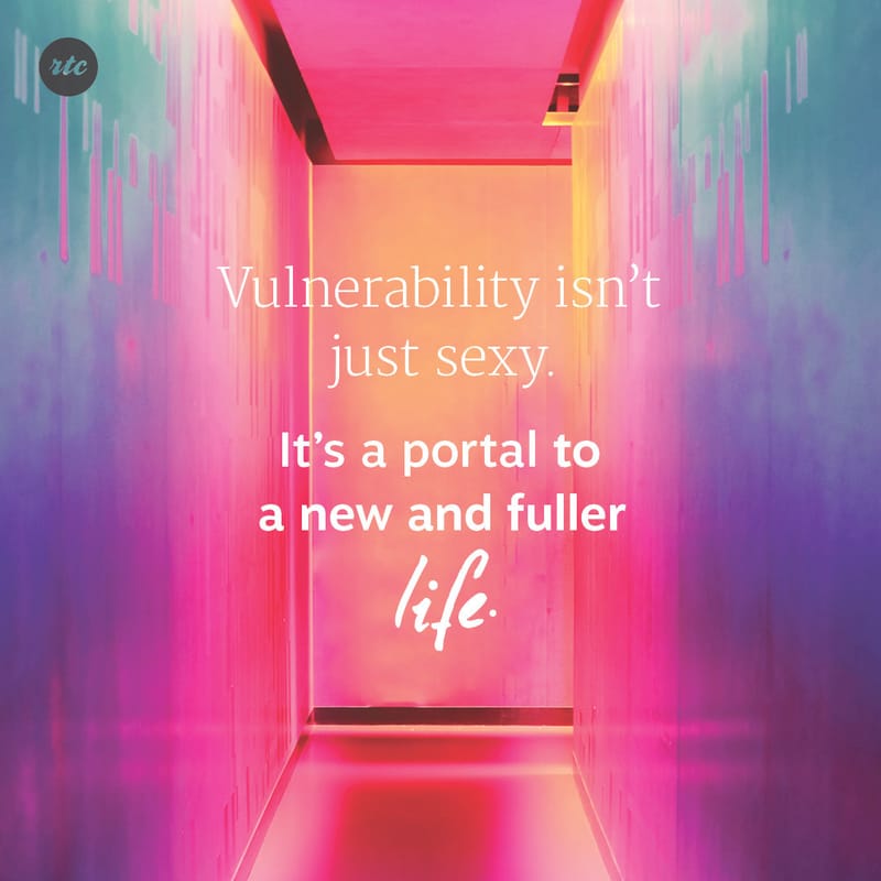 Vulnerability isn't just sexy it's a portal to a new and fuller life